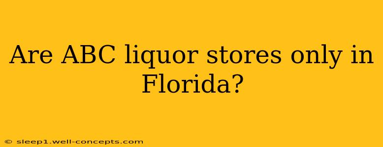 Are ABC liquor stores only in Florida?