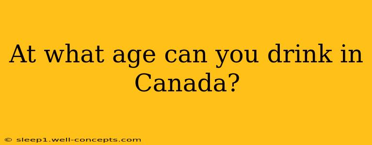 At what age can you drink in Canada?