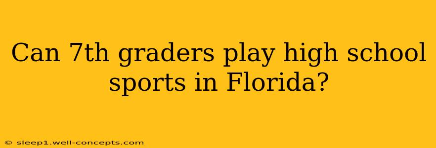 Can 7th graders play high school sports in Florida?