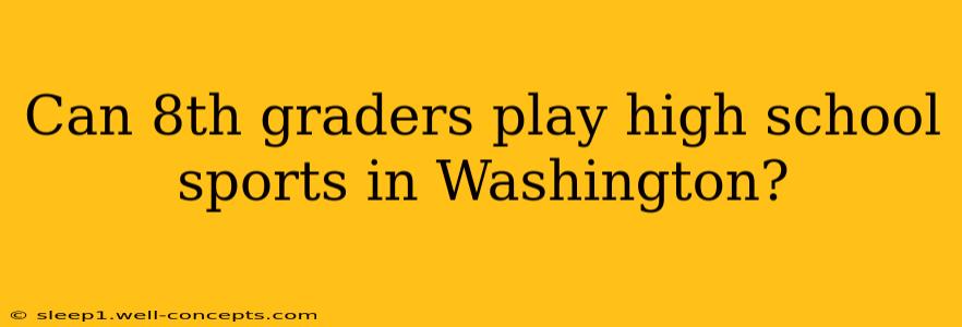 Can 8th graders play high school sports in Washington?