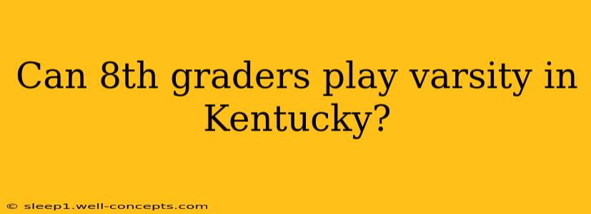 Can 8th graders play varsity in Kentucky?