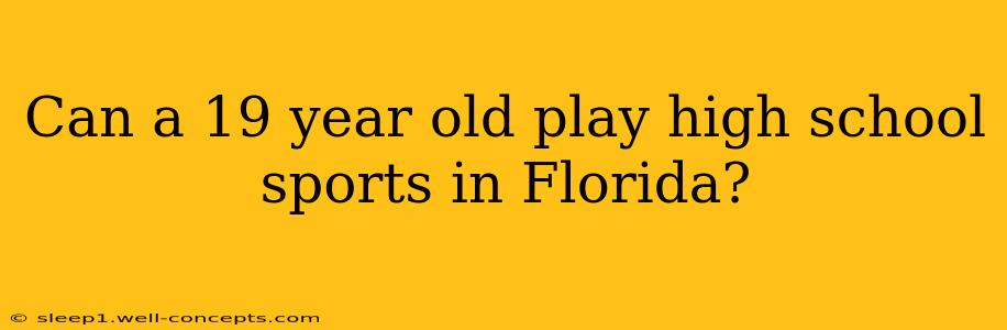 Can a 19 year old play high school sports in Florida?