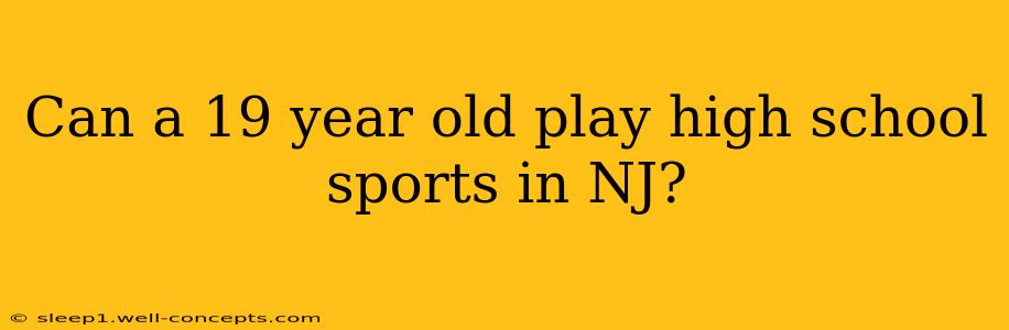 Can a 19 year old play high school sports in NJ?