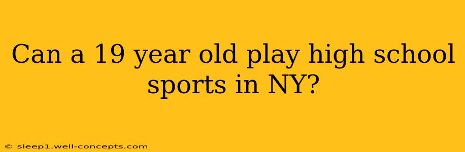 Can a 19 year old play high school sports in NY?