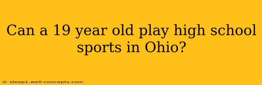 Can a 19 year old play high school sports in Ohio?