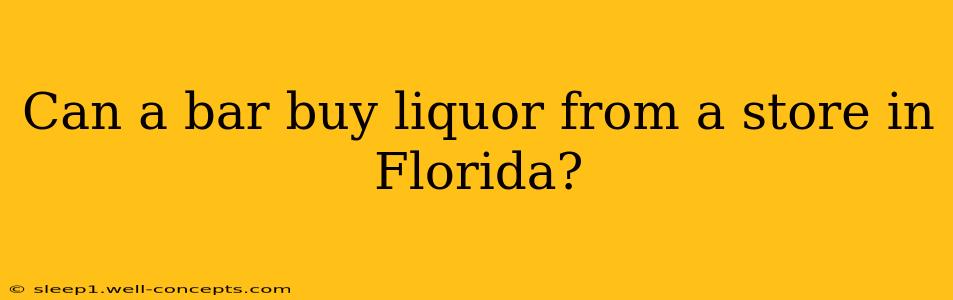 Can a bar buy liquor from a store in Florida?