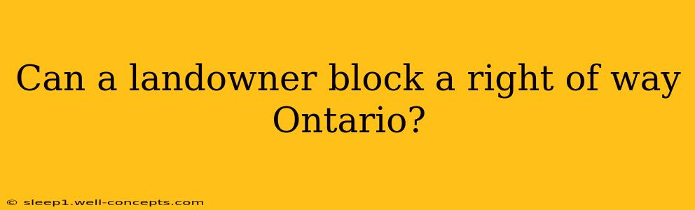 Can a landowner block a right of way Ontario?