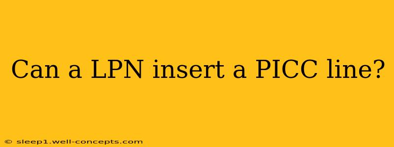 Can a LPN insert a PICC line?