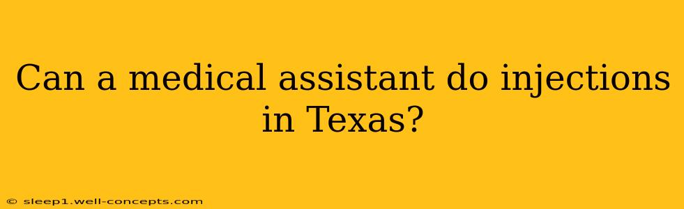 Can a medical assistant do injections in Texas?