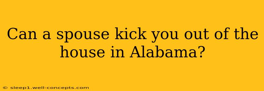 Can a spouse kick you out of the house in Alabama?