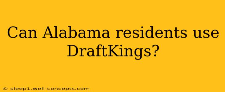 Can Alabama residents use DraftKings?