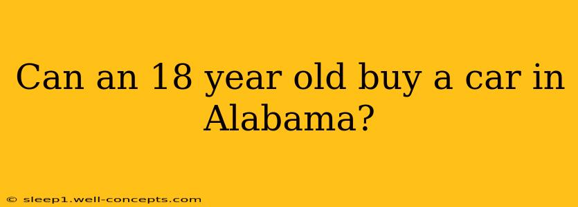 Can an 18 year old buy a car in Alabama?