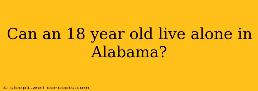 Can an 18 year old live alone in Alabama?