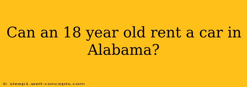 Can an 18 year old rent a car in Alabama?