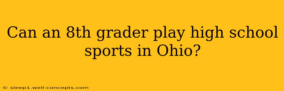 Can an 8th grader play high school sports in Ohio?