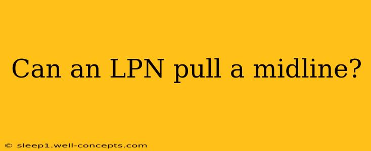 Can an LPN pull a midline?