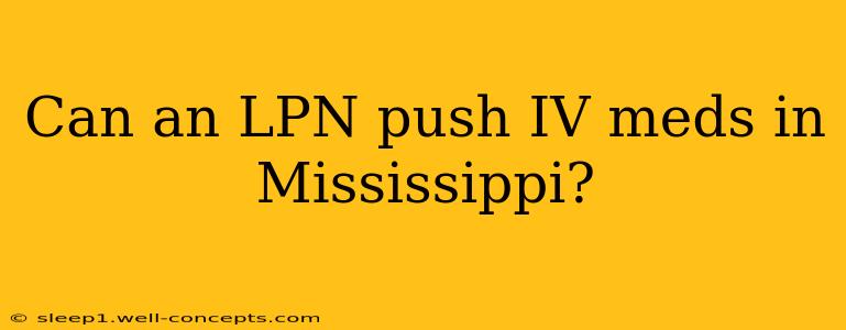 Can an LPN push IV meds in Mississippi?