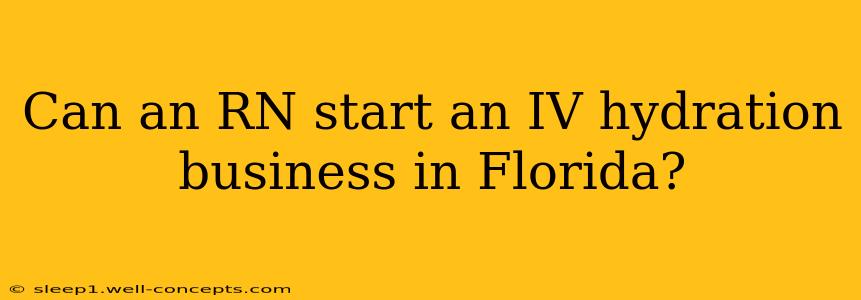 Can an RN start an IV hydration business in Florida?