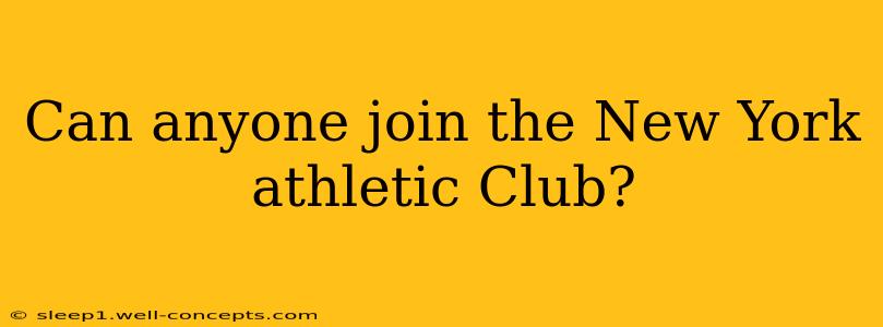 Can anyone join the New York athletic Club?