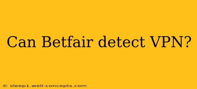 Can Betfair detect VPN?