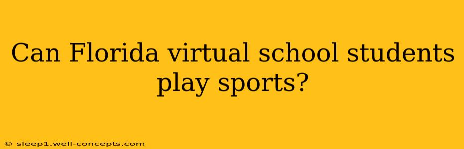 Can Florida virtual school students play sports?