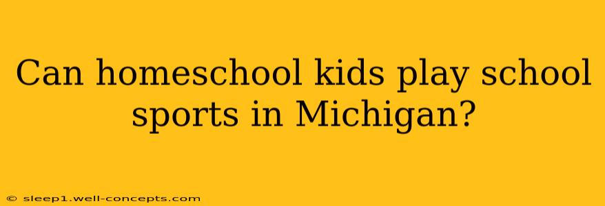 Can homeschool kids play school sports in Michigan?