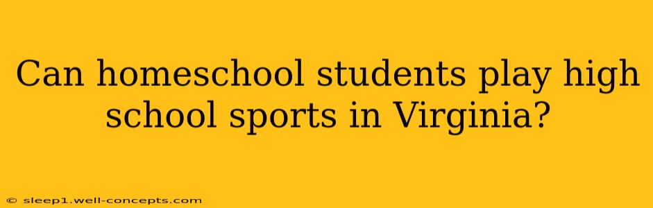 Can homeschool students play high school sports in Virginia?