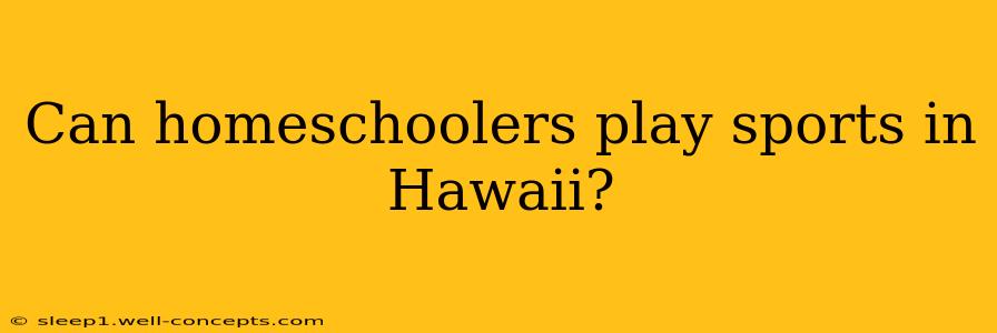 Can homeschoolers play sports in Hawaii?