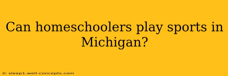 Can homeschoolers play sports in Michigan?