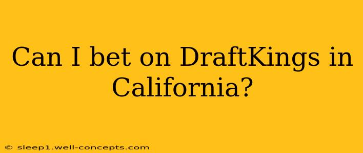 Can I bet on DraftKings in California?