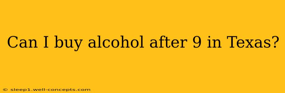 Can I buy alcohol after 9 in Texas?