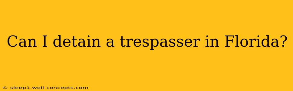 Can I detain a trespasser in Florida?