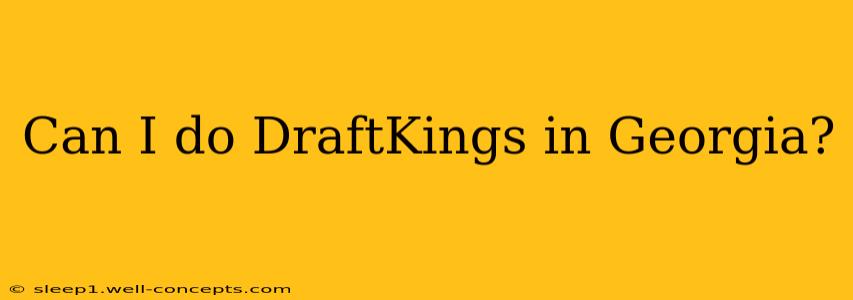 Can I do DraftKings in Georgia?