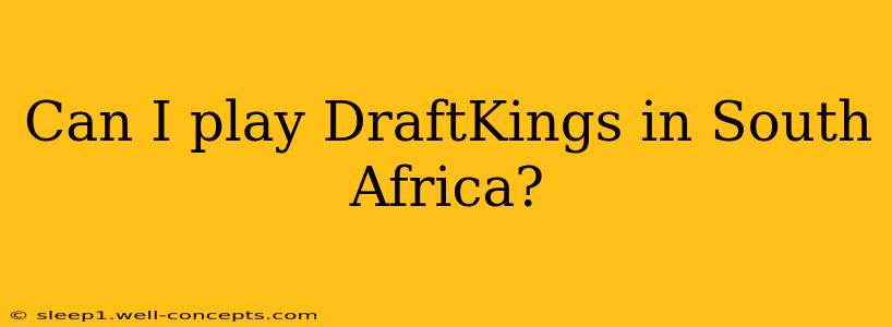 Can I play DraftKings in South Africa?