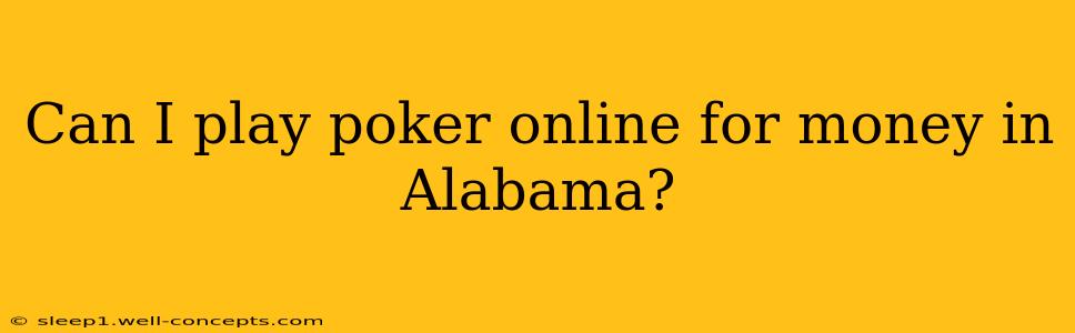 Can I play poker online for money in Alabama?