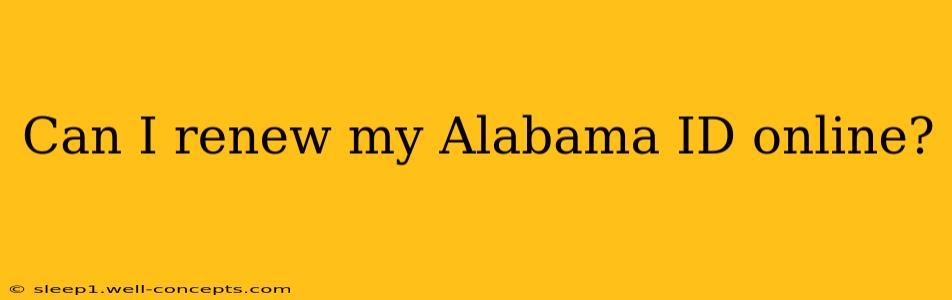 Can I renew my Alabama ID online?