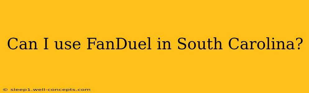 Can I use FanDuel in South Carolina?