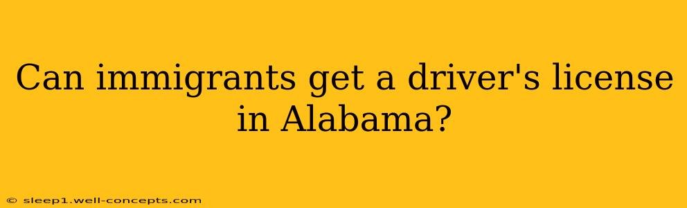 Can immigrants get a driver's license in Alabama?