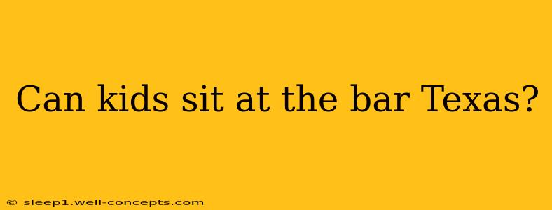 Can kids sit at the bar Texas?