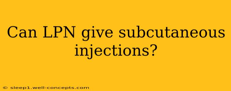 Can LPN give subcutaneous injections?