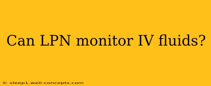 Can LPN monitor IV fluids?