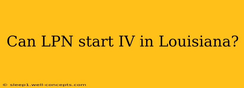 Can LPN start IV in Louisiana?