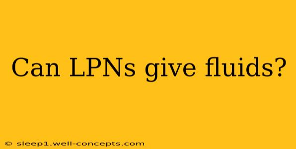 Can LPNs give fluids?