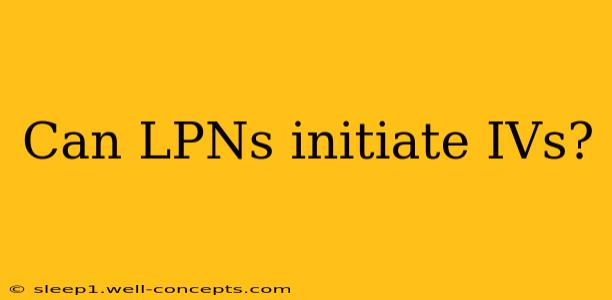 Can LPNs initiate IVs?