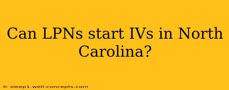 Can LPNs start IVs in North Carolina?