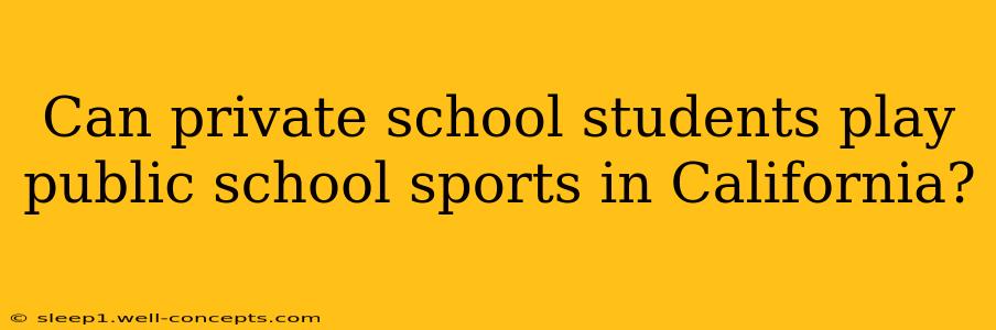 Can private school students play public school sports in California?