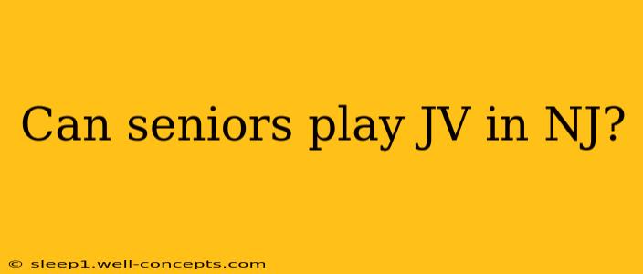 Can seniors play JV in NJ?