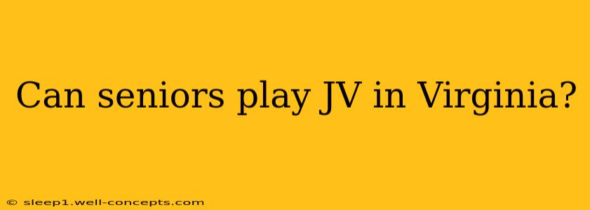 Can seniors play JV in Virginia?