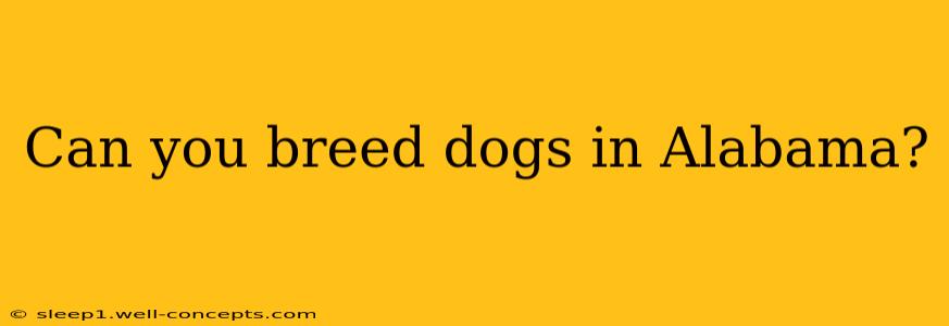 Can you breed dogs in Alabama?