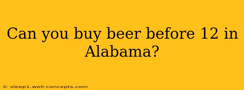 Can you buy beer before 12 in Alabama?